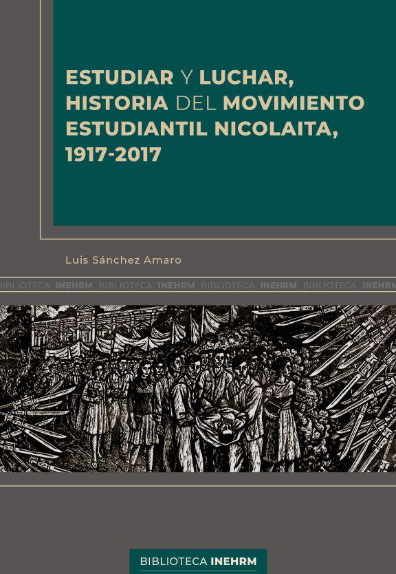 “Estudiar y Luchar. Historia del movimiento estudiantil nicolaita 1917-2017”