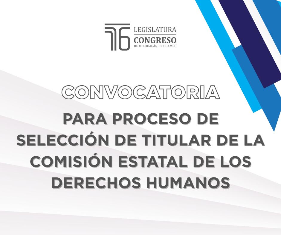 Emite Congreso del Estado, convocatoria para el proceso de selección del titular de la CEDH Emite Congreso del Estado, convocatoria para el proceso de selección del titular de la CEDH